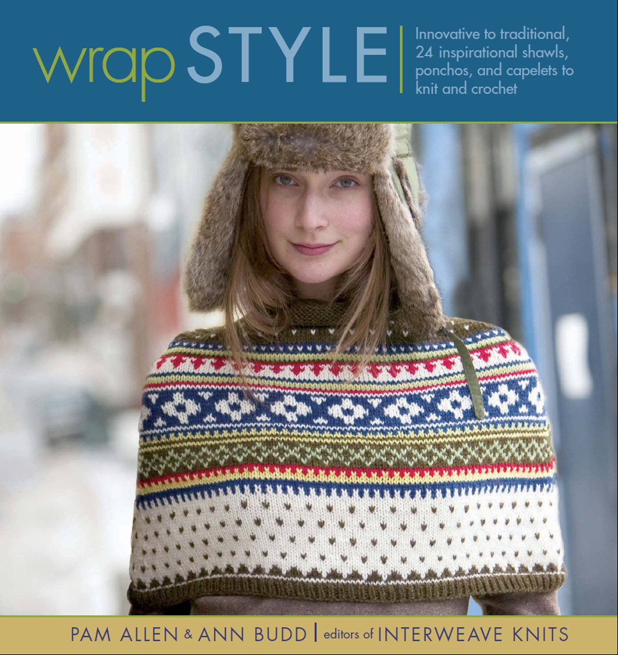 Wrap Style: Innovative to Traditional, 24 Inspirational Shawls, Ponchos & Capelets to Knit & Crochet