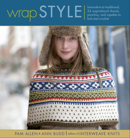 Wrap Style: Innovative to Traditional, 24 Inspirational Shawls, Ponchos & Capelets to Knit & Crochet