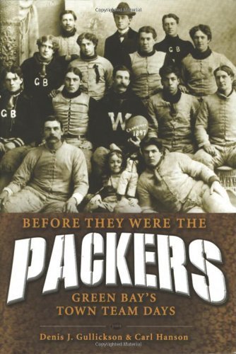 Before They Were Packers: Green Bay's Town Team Days - 2085