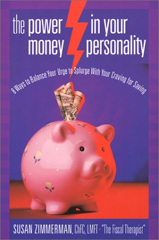 The Power in Your Money Personality: 8 Ways to Balance Your Urge to Splurge With Your Craving for Saving