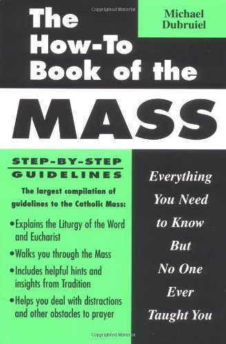 The How-To Book of the Mass : Everything You Need to Know but No One Ever Taught You