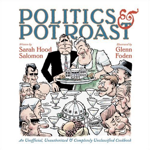 Politics & Pot Roast: An Unofficial, Unauthorized & Completely Unclassified Cookbook - 3739