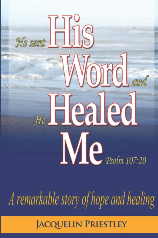 His Word Healed Me: A remarkable story of hope and healing - 7279