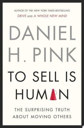 To sell is human: the surprising truth about moving others