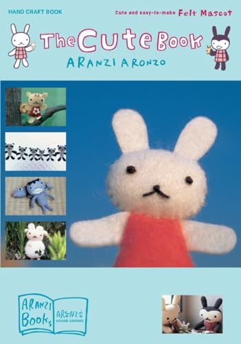 The Cute Book: Cute and Easy-to-Make Felt Mascot - 4942