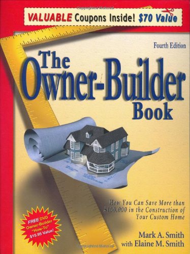 The Owner-Builder Book: How You Can Save More Than $100,000 in the Construction of Your Custom Home, 4th Edition - 2024