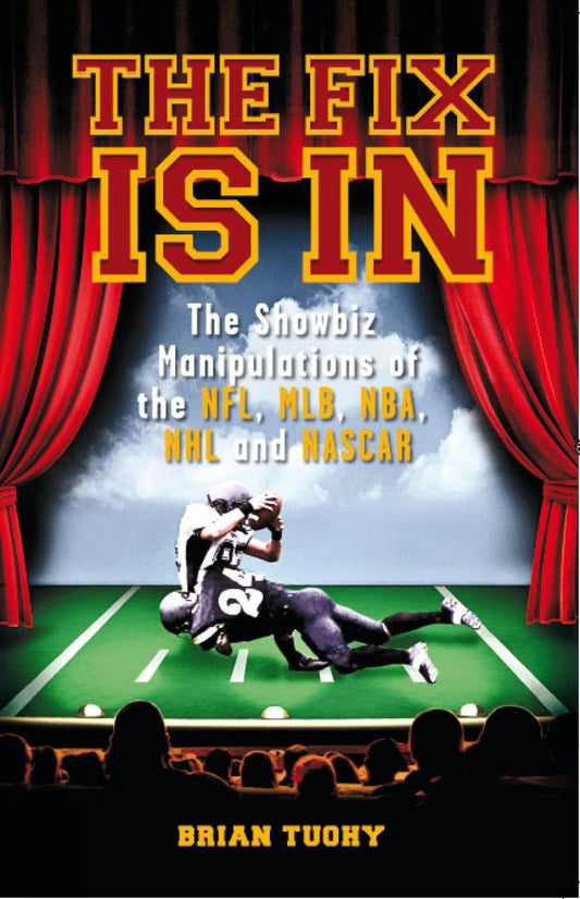 The Fix Is In: The Showbiz Manipulations of the NFL, MLB, NBA, NHL and NASCAR