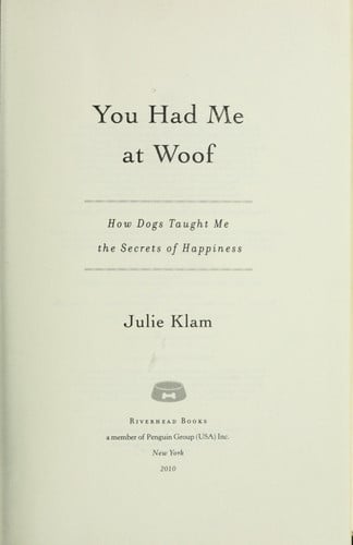 You Had Me at Woof How Dogs Taught Me the Secrets of Happiness