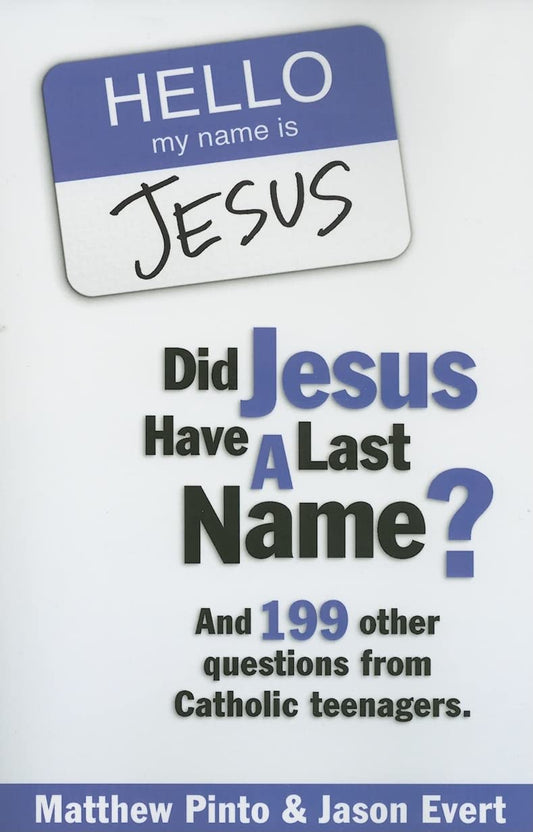 Did Jesus Have a Last Name? And 199 Other Questions from Catholic Teenagers