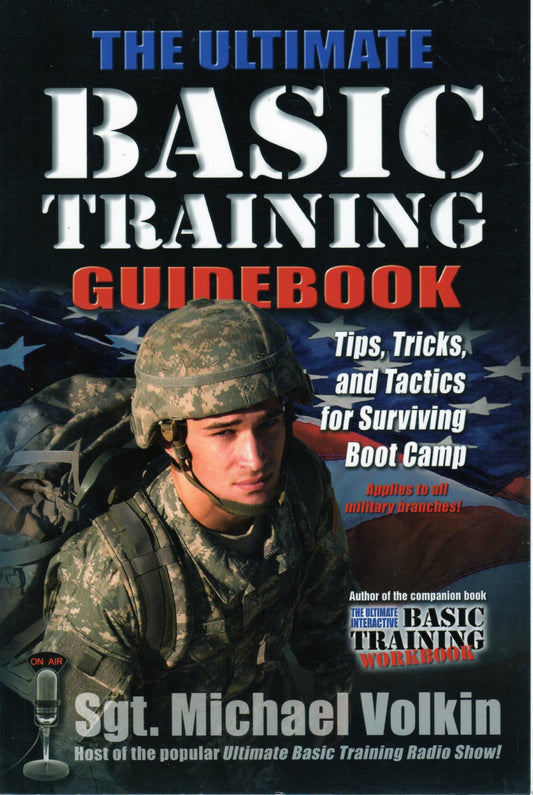 The Ultimate Basic Training Guidebook: Tips, Tricks, and Tactics for Surviving Boot Camp - 9896