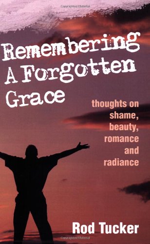 Remembering a Forgotten Grace: Thoughts on Shame, Beauty, Romance and Radiance - 6802