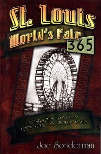 St. Louis World's Fair 365 : An Intriguing Day-by-Day Look at the 1904 World's Fair