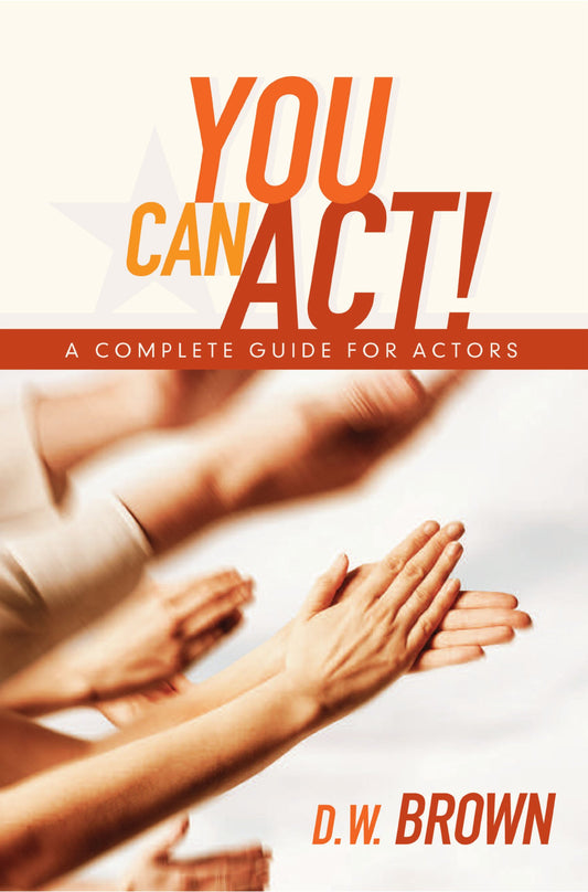 You Can Act!: A Complete Guide for Actors - 3851