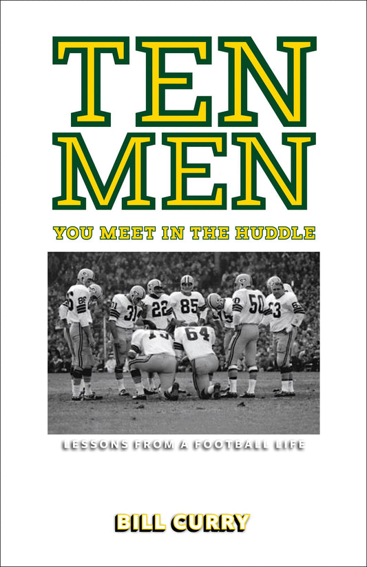 Ten Men You Meet in the Huddle: Lessons from a Football Life