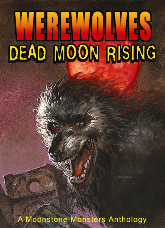 Werewolves: Dead Moon Rising (Moonstone Monsters Anthology)