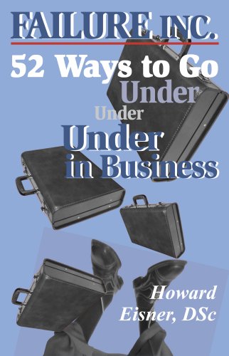 Failure, Inc.: 52 Ways to Go Under in Business