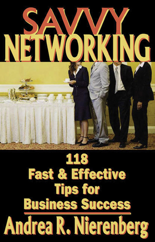Savvy Networking: 118 Fast & Effective Tips for Business Success