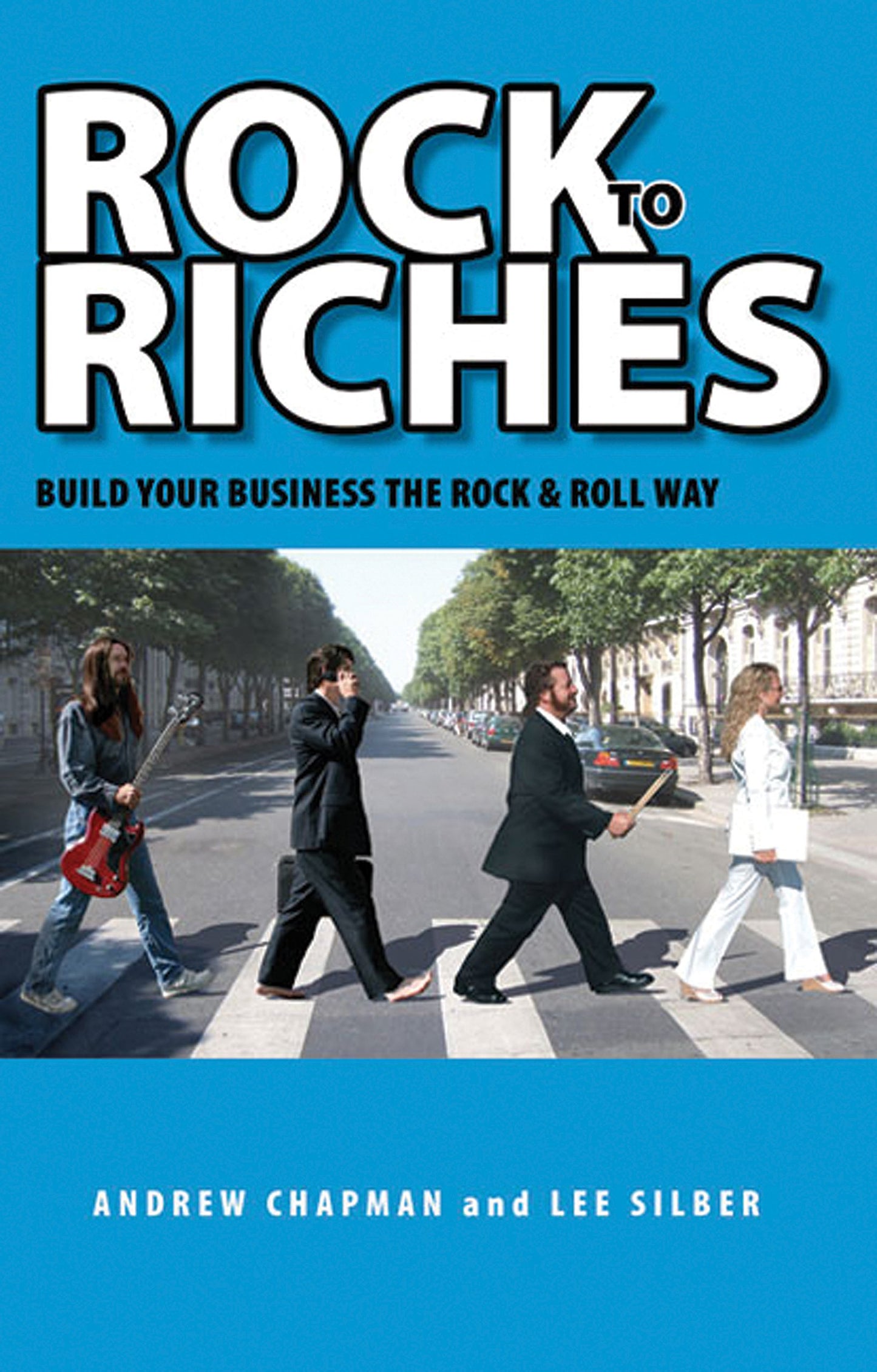 Rock to Riches: Build Your Business the Rock & Roll Way (Capital Business)