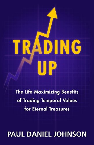 Trading Up: The Life-maximizing Benefits of Trading Temporal Values for Eternal Treasures - 9579