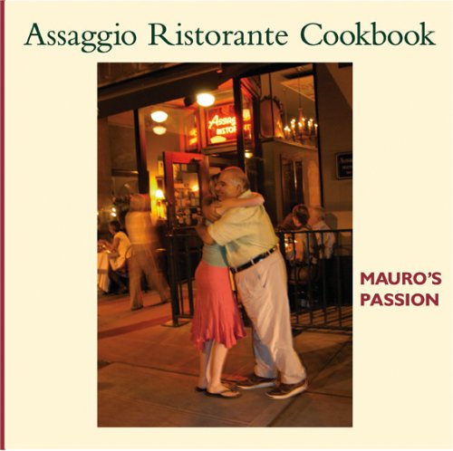 Assaggio Ristorante Cookbook: Mauro's Passion