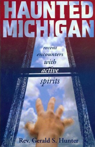 Haunted Michigan: Recent Encounters with Active Spirits - 5093