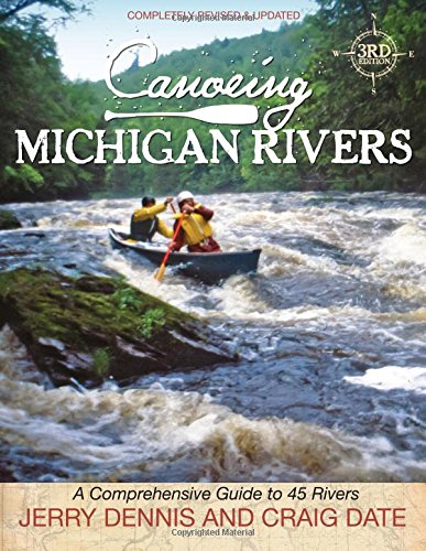Canoeing Michigan Rivers: A Comprehensive Guide to 45 Rivers, Revise and Updated - 2144