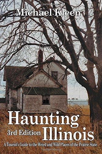 Haunting Illinois: A Tourist's Guide to the Weird & Wild Places of the Prairie State - 6237