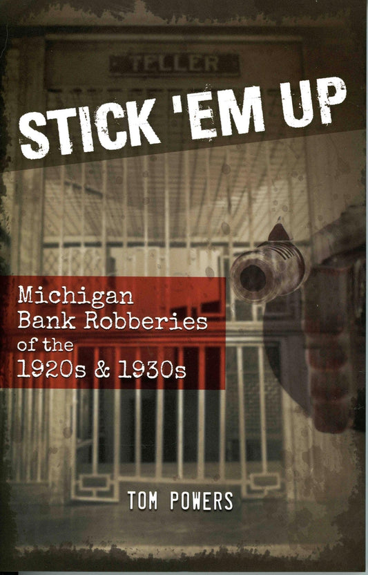 Stick 'Em Up: Michigan Bank Robberies of the 1920s & 1930s - 8109