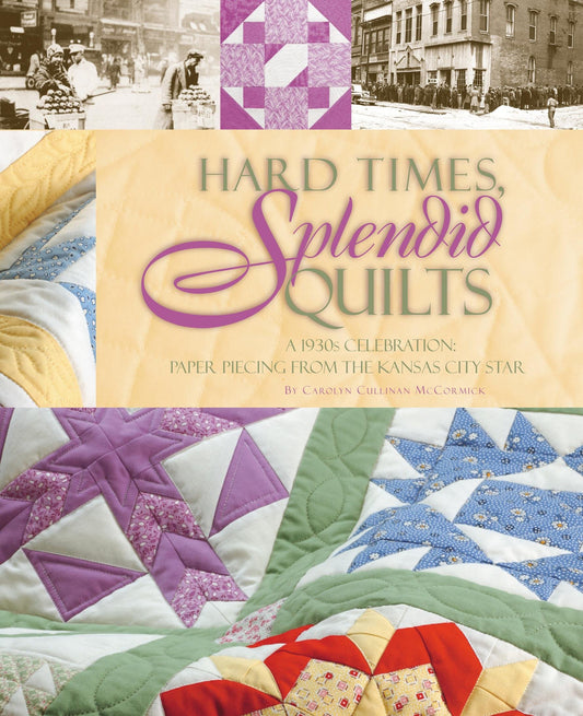 Hard Times, Splendid Quilts: A 1930s Celebration: Paper Piecing from the Kansas City Star - 6776
