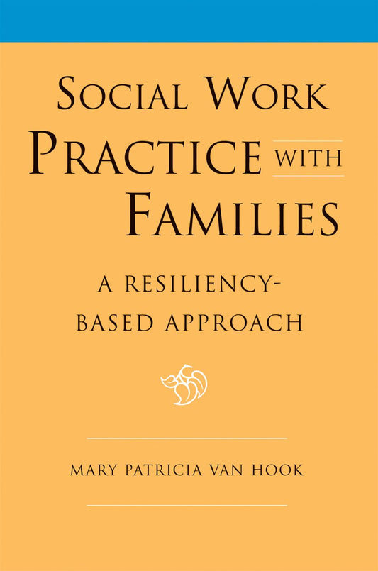 Social Work Practice with Families: A Resiliency-based Approach