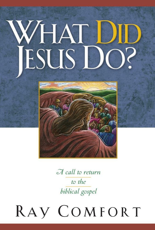 What Did Jesus Do?: A Call to Return to the Biblical Gospel - 1159