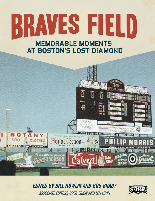 Braves Field: Memorable Moments at Boston's Lost Diamond (SABR Cities and Stadiums)