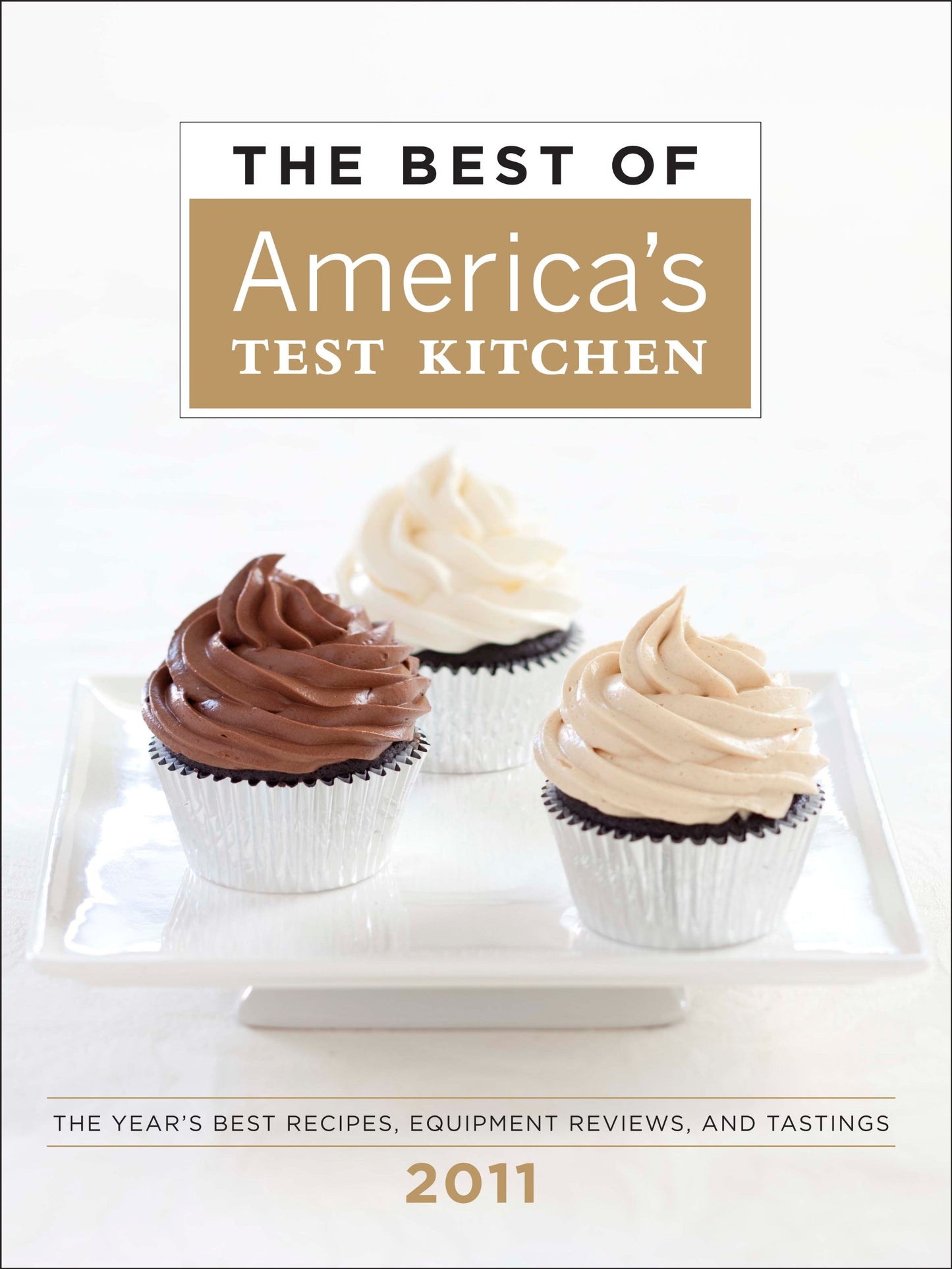 The Best of America's Test Kitchen 2011: The Year's Best Recipes, Equipment Reviews, and Tastings