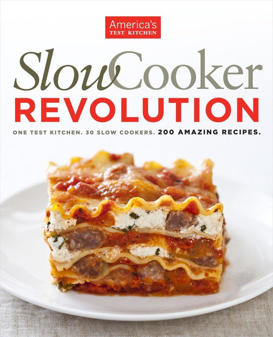 Slow Cooker Revolution: One Test Kitchen. 30 Slow Cookers. 200 Amazing Recipes. - 7884