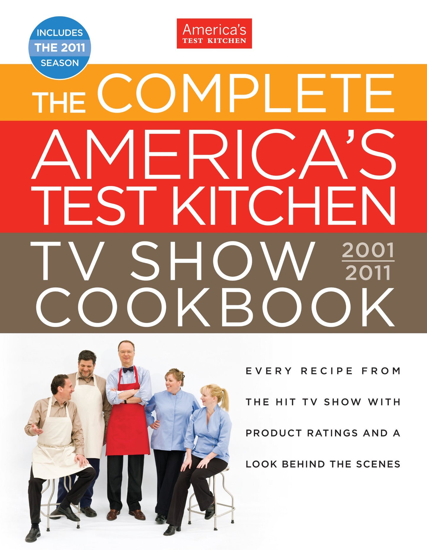 The Complete America's Test Kitchen TV Show Cookbook: Every Recipe from the Hit TV Show With Product Ratings and a Look Behind the Scenes, 2001-2011 - 5658