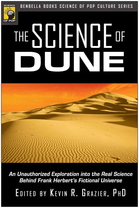 The Science of Dune: An Unauthorized Exploration into the Real Science Behind Frank Herbert's Fictional Universe (Psychology of Popular Culture) - 793