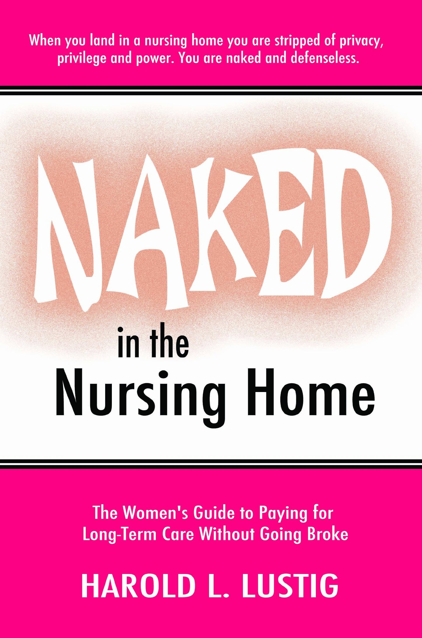 Naked in the Nursing Home: The Women's Guide to Paying for Long-Term Care Without Going Broke