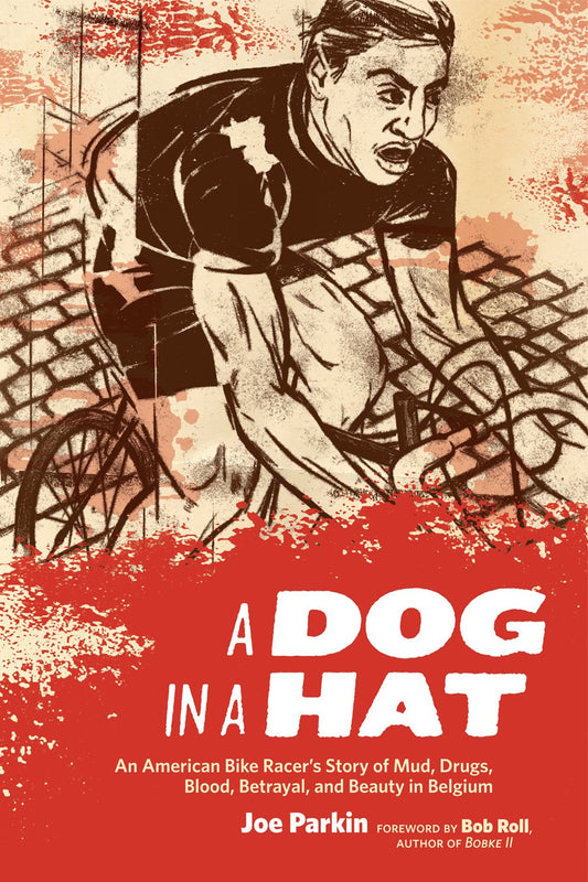 A Dog in a Hat: An American Bike Racer's Story of Mud, Drugs, Blood, Betrayal, and Beauty in Belgium - 9607