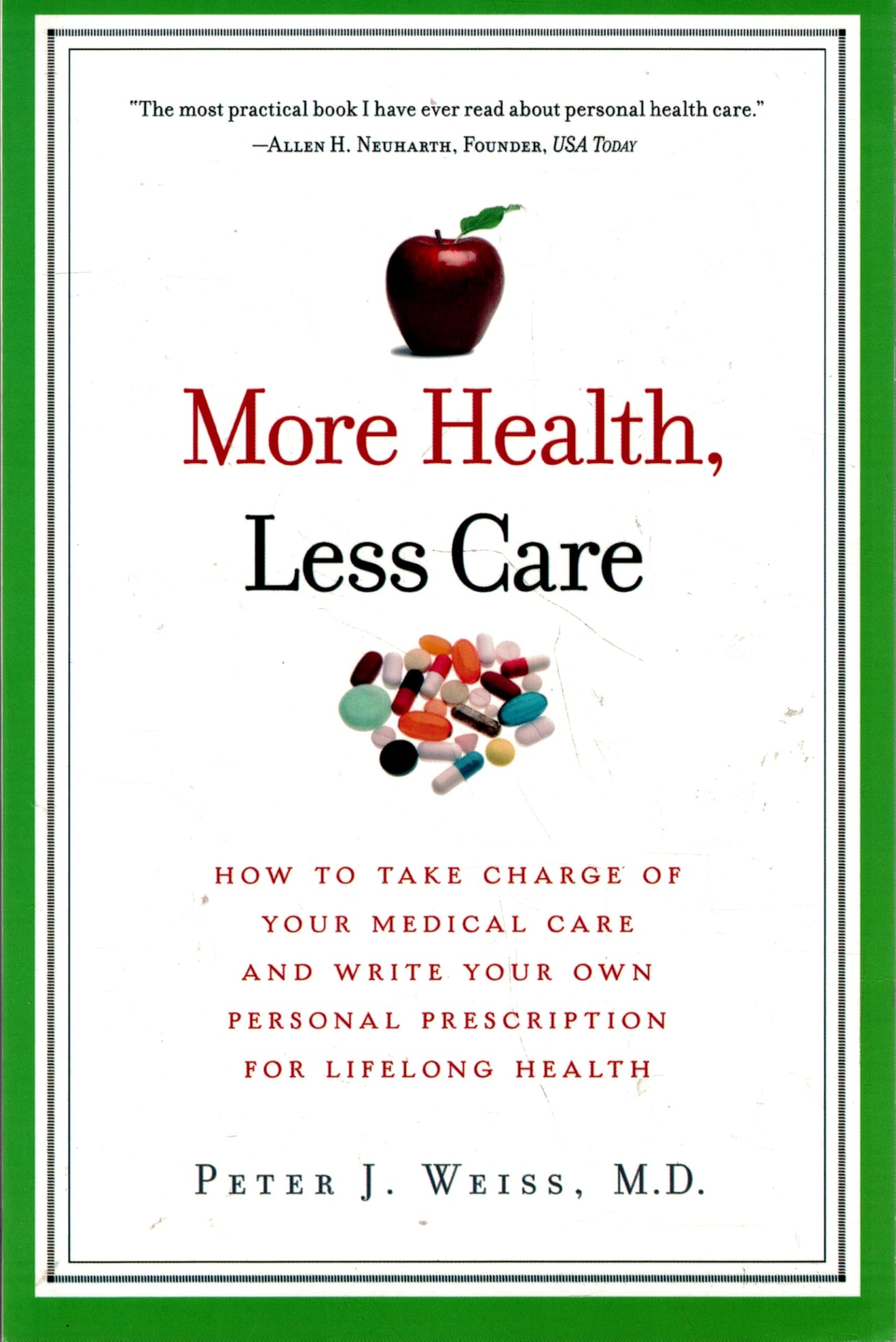 More Health, Less Care: How to Take Charge of Your Medical Care and Write Your Own Personal Prescription for Lifelong Health