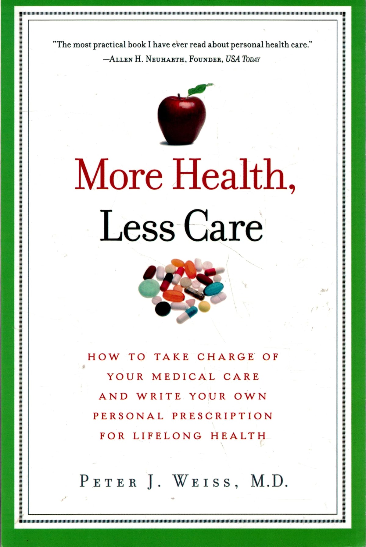 More Health, Less Care: How to Take Charge of Your Medical Care and Write Your Own Personal Prescription for Lifelong Health