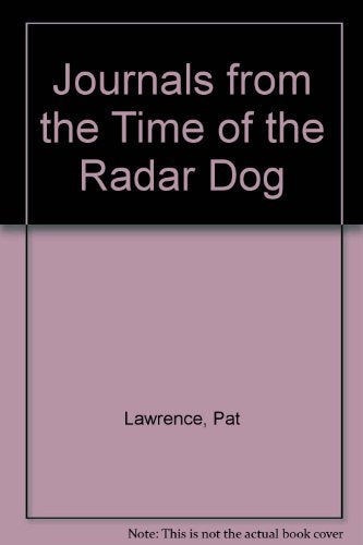 Journals From the Time of the Radar Dog