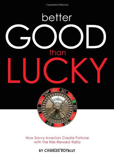 Better Good than Lucky: How Savvy Investors Create Fortune with the Risk-Reward Ratio - 3588