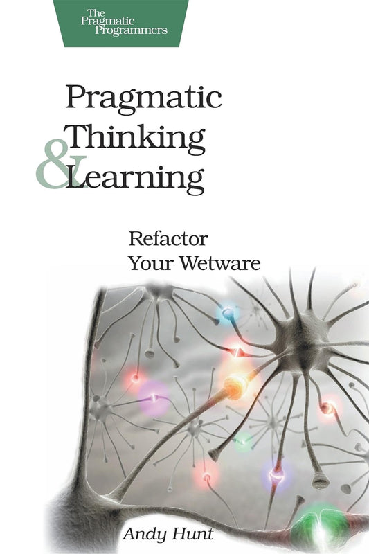 Pragmatic Thinking and Learning: Refactor Your Wetware (Pragmatic Programmers) - 2083
