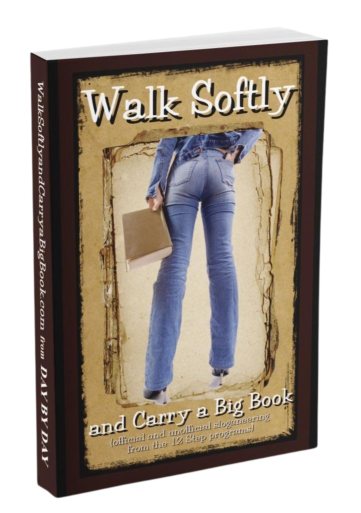 Walk Softly & Carry a Big Book (12 Step classic slogans, Higher Powered pages, history of Serenity Prayer, great oneliners from well-known speakers, stories the oldtimers told) Plus Decal