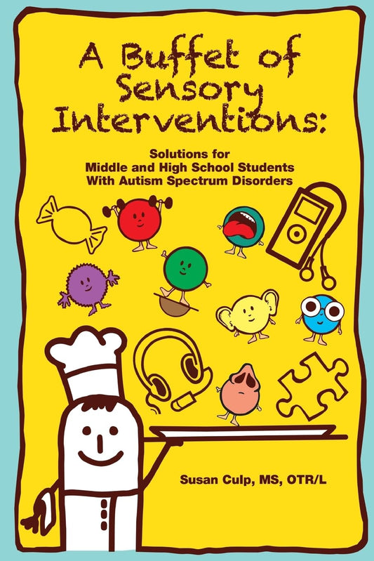 A Buffet of Sensory Interventions: Solutions for Middle and High School Students With Autism - 9819