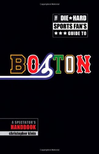 The Die-Hard Sports Fan's Guide to Boston: A Spectator's Handbook - 2699