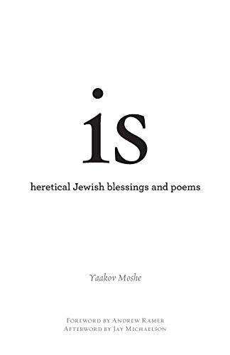 is: heretical Jewish blessings and poems (Jewish Poetry Project)