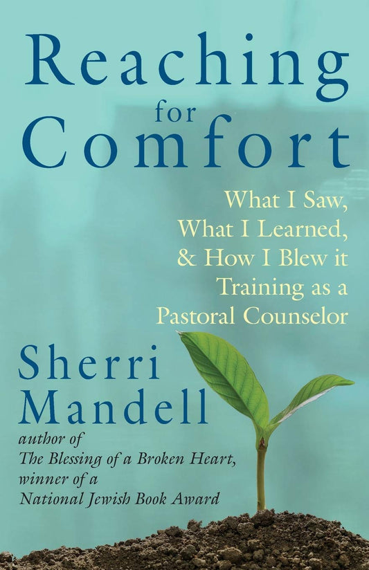 Reaching for Comfort: What I Saw, What I Learned, and How I Blew it Training as a Pastoral Counselor - 2171