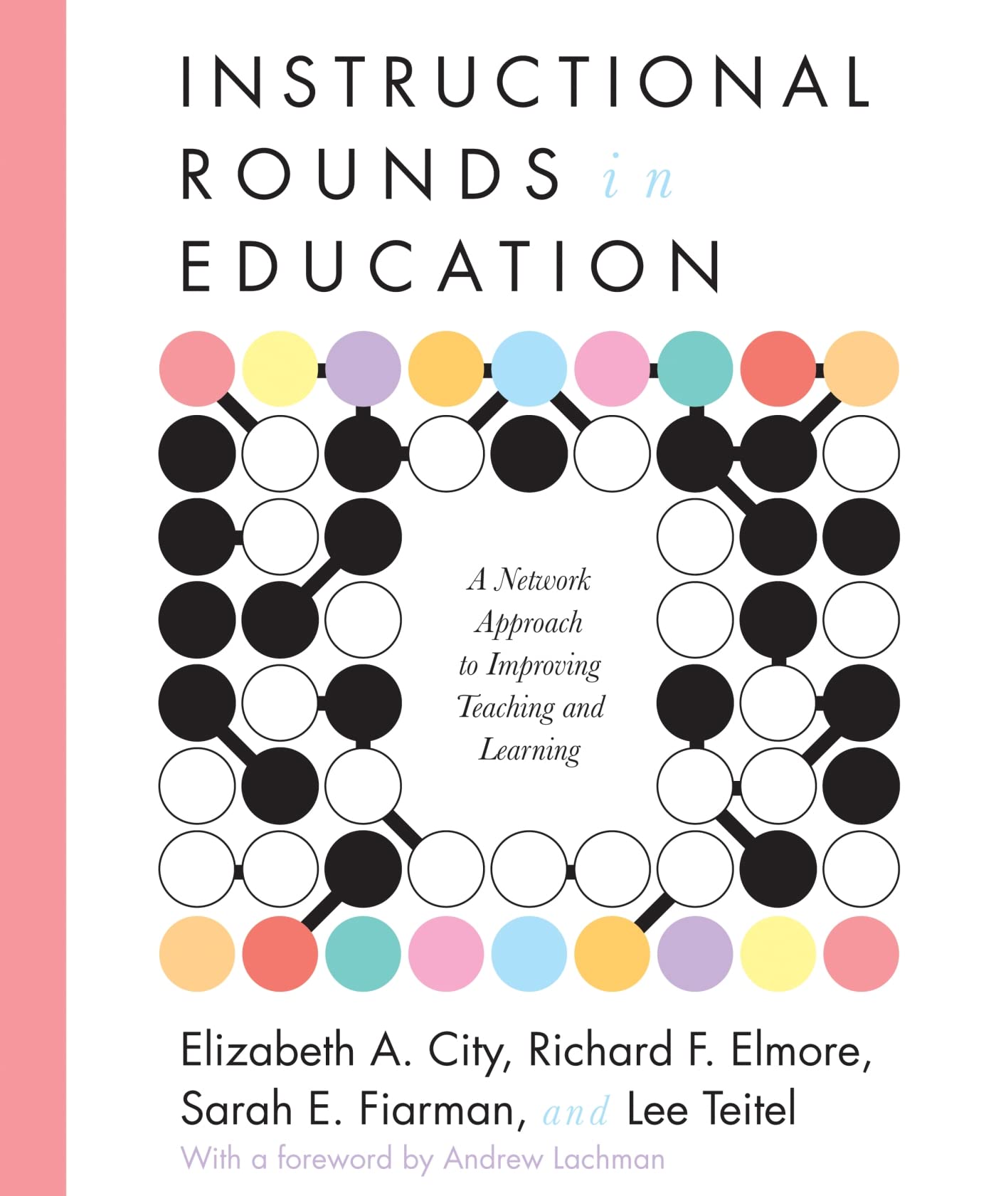 Instructional Rounds in Education: A Network Approach to Improving Teaching and Learning - 7310