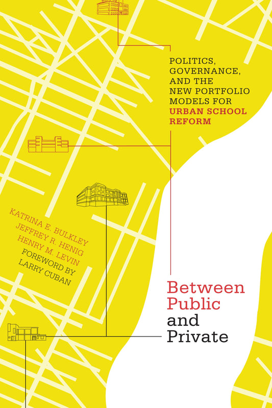 Between Public and Private: Politics, Governance, and the New Portfolio Models for Urban School Reform (Educational Innovations Series)